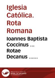 Portada:Ioannes Baptista Coccinus ... Rotae Decanus ... occasione decimarû subortae ... citra variae lites inter deuotos ... Oratores, Capitulum, et Canonicos Ecclesiae Granatêsis ... et Collegiûm dictae ciuitatis... [Citacion con inhibición al Dean y Cabildo de Granada en el pleito de diezmos con la Compañía de Jesus].