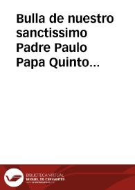 Portada:Bulla de nuestro sanctissimo Padre Paulo Papa Quinto de la Beatificación del Beato Ignacio, Fundador de la Compañia de Iesus