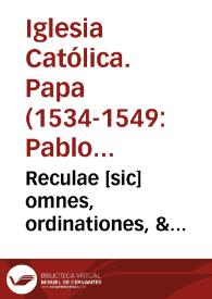 Portada:Reculae [sic] omnes, ordinationes, &amp; constituciones Cancellariae S.D.N.D. Pauli Papae III, vndiq[ue] collectae, ac in hunc vsq[ue] diem aeditae, mendis innumeris repurgatae ; addito etiam indice regularum...