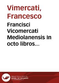 Portada:Francisci Vicomercati Mediolanensis In octo libros Aristotelis De naturali auscultatione commentarii, nunc denuo recogniti, et eorundem librorum e graeco in latinum per eundem conuersio...