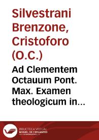Portada:Ad Clementem Octauum Pont. Max. Examen theologicum in quartum Sent. ... / a F. Christophoro Syluestrano ... editum