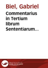 Portada:Commentarius in Tertium librum Sententiarum... / Magistri Gabrielis Biel ... cum suo indice