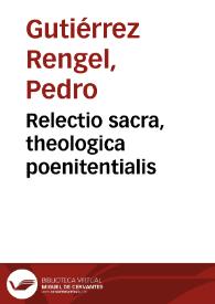 Portada:Relectio sacra, theologica poenitentialis / disposita a ... Petro Gutierrez Rengel...