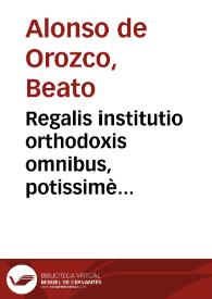 Portada:Regalis institutio orthodoxis omnibus, potissimè Regibus, &amp; Principibus perutilis... / Fratre Alphonso Orozco ... autore