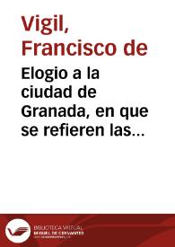 Portada:Elogio a la ciudad de Granada, en que se refieren las fiestas reales, que celebrò en 12 y 15 dias del mes de enero deste año de 1630 por el feliz nacimiento del Principe de España... / por D. Francisco de Bigil...