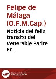 Portada:Noticia del feliz transito del Venerable Padre Fr. Feliciano de Sevilla... / que participa à todos ... el R.P.Fr. Felipe de Malaga...