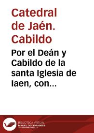 Portada:Por el Deán y Cabildo de la santa Iglesia de Iaen, con Andres Diaz Portichuelo ... sobre si el Vicario de la dicha ciudad de Andujar haze fuerça en apremiar con censuras ... entregue los diezmos que recibio en deposito del Colegio de la Compañia de Iesus de la dicha ciudad [de Andújar]... / [Manuel Ruiz de Aguado].