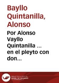 Portada:Por Alonso Vayllo Quintanilla ... en el pleyto con don Lope de Ulloque... / [D. Juan Terrona Perea y D. Francisco Ortiz].