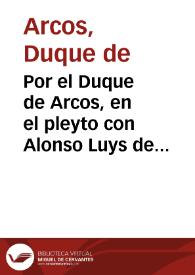 Portada:Por el Duque de Arcos, en el pleyto con Alonso Luys de Porras, y don Rafael Ortiz de Sotomayor ... sobre el cumplimiento de las requisitorias de la citacion de remate...