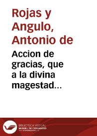 Portada:Accion de gracias, que a la divina magestad consagraron los dos  Ilustrissimos Cavildos en la Santa Iglesia Cathedral de Cadiz, por la salud de ... don Carlos Segundo, Rey de España : sermon / que predico el doctor D. Antonio de Roxas y Angulo