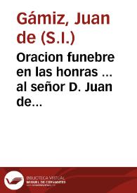 Portada:Oracion funebre en las honras ... al señor D. Juan de Urbina... / dixola el M.R.P.M. Juan de Gamiz...