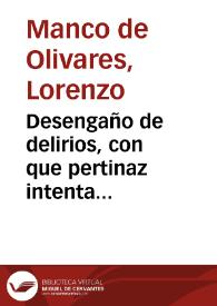 Portada:Desengaño de delirios, con que pertinaz intenta obscurecer el obsequio debido a las señoras mugeres / D. Laurencio Manco de Olivares...