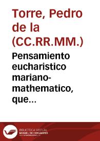 Portada:Pensamiento eucharistico mariano-mathematico, que consagrò al Cuerpo del Señor la ciudad de Granada, en su dia cinco de junio deste año de 1760... / su autor el  M.R.P. Pedro de la Torre...