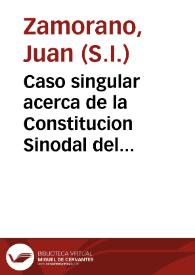 Portada:Caso singular acerca de la Constitucion Sinodal del Arzobispado de Sevilla, tit. 3 De testamentis, lib. 3 y de su practica en la ciudad de Ecija / por el P. Iuan Zamorano...