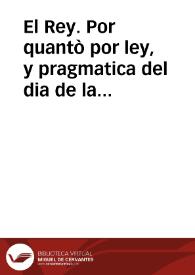 Portada:El Rey. Por quantò por ley, y pragmatica del dia de la fecha se manda prohibir el vso de toda la moneda de molino que oy corre en estos Reynos...