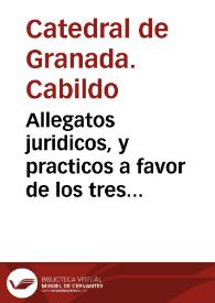 Portada:Allegatos juridicos, y practicos a favor de los tres Prebendados de Oficio de la Santa, Iglesia Apostolica Metropolitana de Granada, sobre que el aumento concedido por su Magestad à todos los Beneficiados de las Villas de dicha ciudad, comprehendio, à el que se halla anexo á la Prebenda, mas antigua, en dicha Iglesia / [Joseph Mathias de Vibero, Albarez y Miranda]