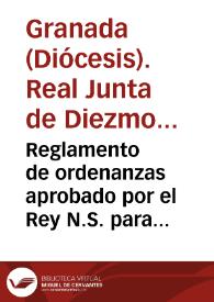 Portada:Reglamento de ordenanzas aprobado por el Rey N.S. para gobierno de la Real Junta de Diezmos del Arzobispado de Granada