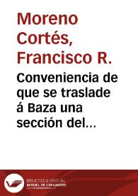 Portada:Conveniencia de que se traslade á Baza una sección del Cabildo Catedral de Guadix / por ... D. Francisco R. Moreno y Cortés