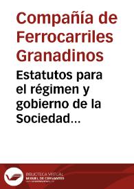 Portada:Estatutos para el régimen y gobierno de la Sociedad Anónima, por Acciones denominada Compañía de Ferrocarriles Granadinos, constituida para la construcción y explotación de las líneas férreas de Linares, Granada á Almería, de Menjíbar, Jaén a Granada, de Murcia, Almería á Granada, y de Granada, Motril al puerto de Calahonda