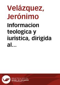 Portada:Informacion teologica y iuristica, dirigida al Illustrissimo Señor don Francisco de Contreras Presidente de Castilla, para que mande quitar de todo el Reyno las casas publicas de las malas mugeres, particularmente la desta ciudad de Granada / dispuesta y ordenada por Geronimo Velazquez...