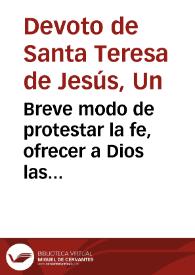 Portada:Breve modo de protestar la fe, ofrecer a Dios las obras, y detestar los pecados / compuesto por un devoto de N.M.S. Teresa de Iesus