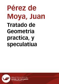 Portada:Tratado de Geometria practica, y speculatiua / por ... Iuan Perez de Moya...