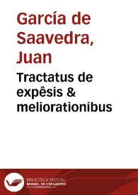 Portada:Tractatus de expêsis &amp; meliorationibus / authore Ioãne Garsia Galleco...; acceserunt praeterea, in hac editione tractatus alijs per Ioannem Garsiam á Saabedra autoris filiu[s] ..., scilicet, De donatione remuneratoria...