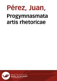 Portada:Progymnasmata artis rhetoricae / Ioannis Petreii toletani; una cum Annotationibus in Senecae declarationes, controuersias, &amp; deliberatiuas