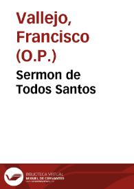 Portada:Sermon de Todos Santos / predicòlo en la Casa de la Misericordia de la ciudad de Sevilla, dia de la Dominica primera de Adviento ... Fray Francisco Vallejo...