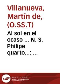 Al sol en el ocaso ... N. S. Philipe quarto...:  Threno Sacro... / dixo Fr. Martin de Villanueva...
