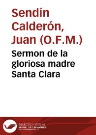 Portada:Sermon de la gloriosa madre Santa Clara / predicole en el ... Conuento de Religiosas de su orden de esta villa ... Fr. Iuan Sendin Calderon...