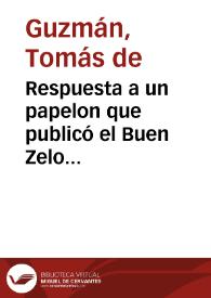 Portada:Respuesta a un papelon que publicó el Buen Zelo mahullador, alias Marramaquiz ... contra las comedias y sus aprobaciones... / Don Thomas de Guzman...