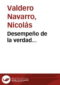 Desempeño de la verdad... / dado al publico, por D. Nicolas Valdero Navarro ... y D.  Rafael de Fuentes, y Cerda ... contra la simulada Verdad triunfante, que publicó el Dr.D. Juan Ximenez de Molina...