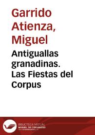 Portada:Antiguallas granadinas. : Las Fiestas del Corpus / por Miguel Garrido Atienza