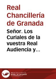 Portada:Señor. Los Curiales de la vuestra Real Audiencia y Chancillerìa de Granada ... en orden á la creacion de un nuebo Tribunal de Justicia en la Provincia de Estremadura...