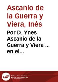 Portada:Por D. Ynes Ascanio de la Guerra y Viera ... en el pleyto con don Bernardo de Ascanio Lercaro...