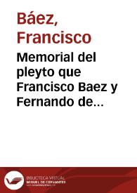 Portada:Memorial del pleyto que Francisco Baez y Fernando de Ribera, como marido de doña Ysabel de la Cruz y Paz, tratan con Iuan Ximenez de la Cerda, albacea testamentario de Domingo Martin de Torres, difunto, y con Matias de Triana, distribuydor de el remaniente de el quinto de los bienes del dicho Domingo Martin...