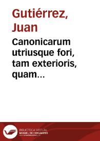 Portada:Canonicarum utriusque fori, tam exterioris, quam interioris animae, quaestionum liber primus et secundus / authore D. Ioanne Gutierrez...
