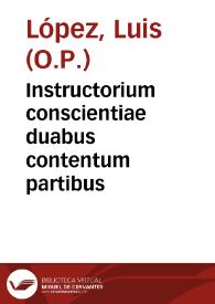 Portada:Instructorium conscientiae duabus contentum partibus / Fratre Ludouico Lopez ... autore; pars secunda...