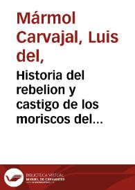 Portada:Historia del rebelion y castigo de los moriscos del reyno de Granada... / hecha por Luis del Marmol Carvajal...; tomo I