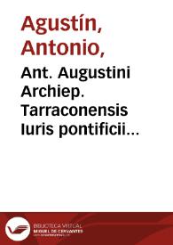 Portada:Ant. Augustini Archiep. Tarraconensis Iuris pontificii veteris epitome : pars prima