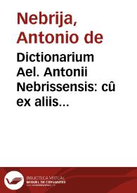 Portada:Dictionarium Ael. Antonii Nebrissensis : cû ex aliis eiusdem autoris commentariis, tum ex lexico latino nondum aedito, varia &amp; multiplici accessione locupletatum...