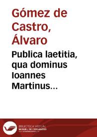 Portada:Publica laetitia, qua dominus Ioannes Martinus Silicaeus... ab schola Complutensi susceptus est.