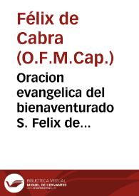 Portada:Oracion evangelica del bienaventurado S. Felix de Cantalicio... / dixola el R.P. Fray Felix de Cabra...