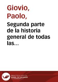 Portada:Segunda parte de la historia general de todas las cosas succedidas en el mundo en estos cinquenta años de nuestro tiempo... / por ... Paulo Iouio...; traduzida de latín en castellano por ... Gaspar de Baeça...