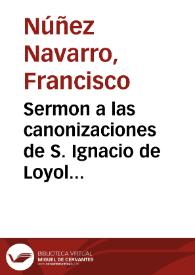 Portada:Sermon a las canonizaciones de S. Ignacio de Loyola ... y de su subdito y hijo S. Francisco Xavier... / predicado por el Doctor Francisco Nuñez Navarro...