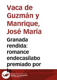 Portada:Granada rendida : romance endecasílabo premiado por la Real Academia Española en junta que celebró el dia 22 de junio de 1779 / su autor don Joseph María Vaca de Guzmán...