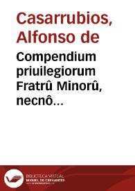 Portada:Compendium priuilegiorum Fratrû Minorû, necnô &amp; aliorû Fratrû Mêdicantium, ordine alphabetico côgestû