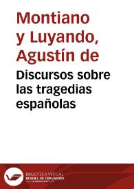 Portada:Discursos sobre las tragedias españolas / de Don Agustin de Montianoy Luyando...