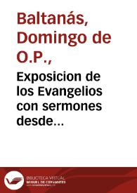 Portada:Exposicion de los Evangelios con sermones desde primero domingo del Aduiento hasta el domingo XXV despues de la Trinidad... / por ... Fray Domingo de Valtanas...